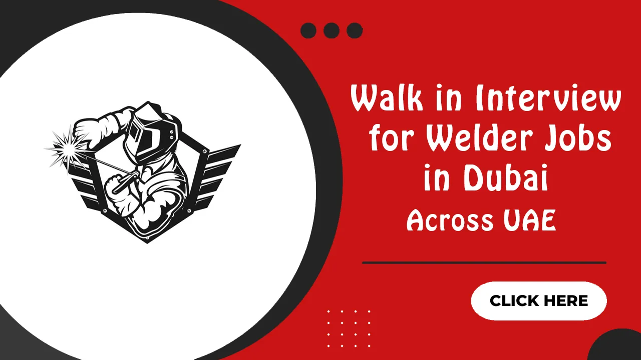 Walk in Interview for Welder Jobs in Dubai Walk in Interview for Welder Jobs in Dubai